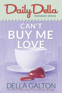 Della Galton — Can’t Buy Me Love (Daily Della Romantic Series 4)