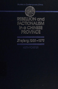 Keith Forster — Rebellion and Factionalism in a Chinese Province : Zhejiang, 1966-76