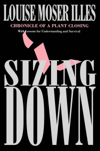 Louise Moser Illes — Sizing Down: Chronicle of a Plant Closing