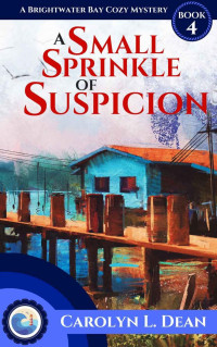 Carolyn L. Dean — A Small Sprinkle of Suspicion (Brightwater Bay Cozy Mystery 4)