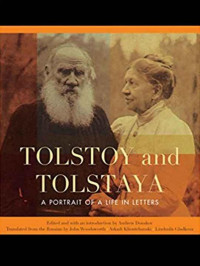 Edited & with an introduction by Andrew Donskov Translated from the Russian by John Woodsworth, Arkadi Klioutchanski & Liudmila Gladkova — Tolstoy and Tolstaya: A Portrait of a Life in Letters