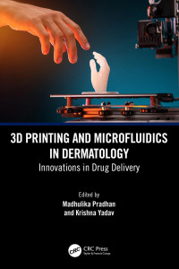 Madhulika Pradhan, Krishna Yadav — 3D Printing and Microfluidics in Dermatology