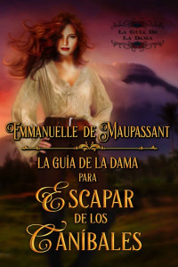 Emmanuelle de Maupassant — La guía de la dama para escapar de los caníbales