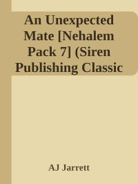 AJ Jarrett — An Unexpected Mate [Nehalem Pack 7] (Siren Publishing Classic ManLove)