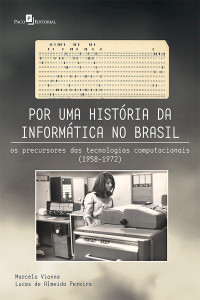 Marcelo Vianna;Lucas de Almeida Pereira; — Por uma histria da informtica no Brasil