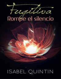 Isabel Quintin — FUGITIVA 1: Rompe el silencio (Spanish Edition)