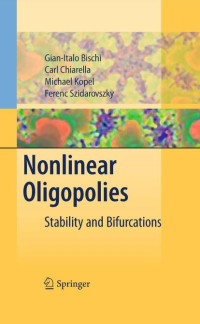 Gian Italo Bischi, Carl Chiarella, Michael Kopel, Ferenc Szidarovszky — Nonlinear Oligopolies: Stability and Bifurcations