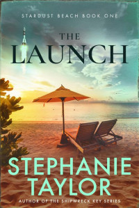 Stephanie Taylor — The Launch: Stardust Beach Book One