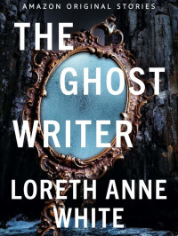 Loreth Anne White — The Ghost Writer (Never Tell #2)