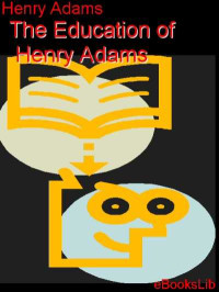 Henry Adams — The Education of Henry Adams