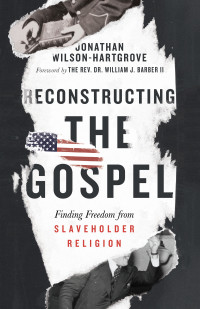 Wilson-Hartgrove, Jonathan; — Reconstructing the Gospel