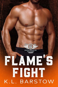 K.L. Barstow — Flame's Fight: Demon Dawgs San Diego - Book Six (Demon Dawgs Motorcycle Club - San Diego 6)