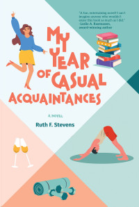 Ruth F. Stevens — My Year of Casual Acquaintances: A Novel (The South Bay Series Book 1)