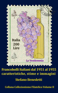Benedetti, Stefano — Francobolli Italiani dal 1951 al 1955 caratteristiche, stime e immagini (Collezionismo filatelico Vol. 2) (Italian Edition)
