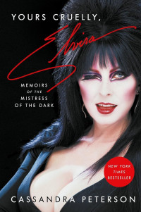 Cassandra Peterson — Yours Cruelly, Elvira: Memoirs of the Mistress of the Dark