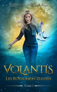 Lorenzo VILLARD — Les Royaumes Célestes − Volantis Tome 1: Une Saga d’Heroic Fantasy sur un Contient Volant (French Edition)