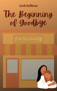 Lark Sullivan — The Beginning of Goodbye