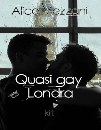 Alice Vezzani — Quasi gay London - Kit: Serie Quasi gay (Italian Edition)