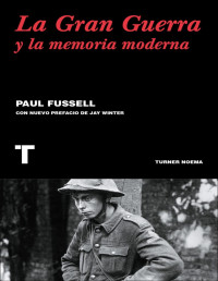 Paul Fussell — LA GRAN GUERRA Y LA MEMORIA MODERNA