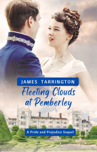 James Tarrington — Fleeting Clouds at Pemberley: A Pride and Prejudice Sequel