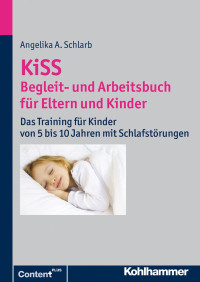 Angelika A. Schlarb — KiSS Begleit- und Arbeitsbuch für Eltern und Kinder: Das Training für Kinder von 5 bis 10 Jahren mit Schlafstörungen