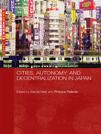 Carola Hein;Philippe Pelletier; — Cities, Autonomy, and Decentralization in Japan