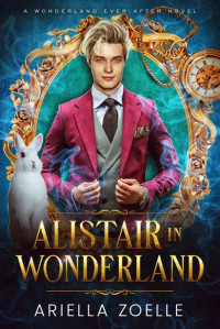 Ariella Zoelle — Alistair in Wonderland: An MM Shifter Paranormal Fantasy Romance (Wonderland Ever After Book 1)