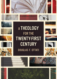 Douglas F. Ottati; — A Theology for the Twenty-First Century