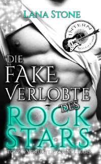 Lana Stone [Stone, Lana] — Die Fake Verlobte des Rockstars: Stolz & Vorurteil & Rockstars (German Edition)