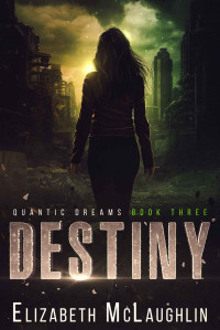 Elizabeth McLaughlin — Destiny: Quantic Dreams Book 3