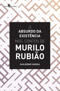 Guilherme Sardas; — O Absurdo da Existncia nos Contos de Murilo Rubio