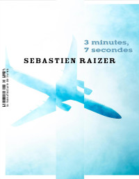 Sébastien Raizer [Raizer, Sébastien] — 3 Minutes, 7 Secondes