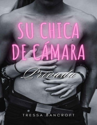 Tressa Bancroft — Su Chica de Cámara Privada (Spanish Edition)