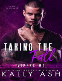 Kally Ash [Ash, Kally] — Taking the Fall: An Ex-Con/MC Romance