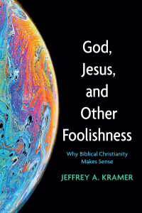 Jeffrey A. Kramer; — God, Jesus, and Other Foolishness