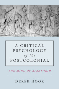 Hook, Derek; — A Critical Psychology of the Postcolonial