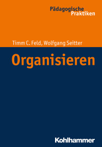 Feld, Timm Cornelius., Egloff, Birte., Helsper, Werner., Kade, Jochen., Lüders, Christian., Radtke, Frank Olaf., Thole, Werner. — Organisieren