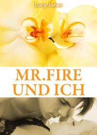 Lucy Jones [Jones, Lucy] — Mr. Fire und ich (Band 7)