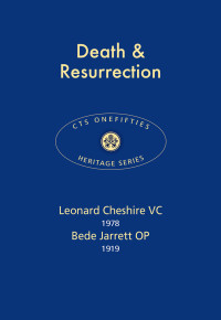 Leonard Cheshire VC & Bede Jarrett OP — Death & Resurrection (CTS Onefifties)