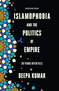 Deepa Kumar; — Islamophobia and the Politics of Empire