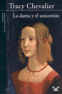 Tracy Chevalier — La dama y el unicornio