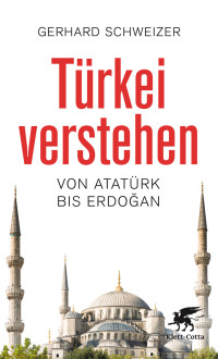 Gerhard Schweizer; — Türkei verstehen