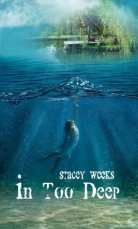 Stacey Weeks — In Too Deep