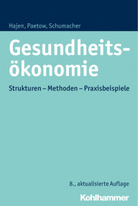 Leonhard Hajen & Holger Paetow & Harald Schumacher — Gesundheitsökonomie: Strukturen – Methoden – Praxisbeispiele