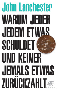 John Lanchester; — Warum jeder jedem etwas schuldet und keiner jemals etwas zurückzahlt