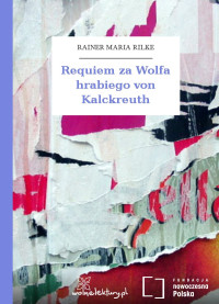 Rainer Maria Rilke — Requiem za Wolfa hrabiego von Kalckreuth