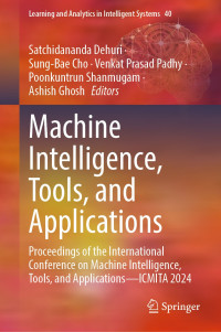 Satchidananda Dehuri, Sung-Bae Cho, Venkat Prasad Padhy, Poonkuntrun Shanmugam, Ashish Ghosh — Machine Intelligence, Tools, and Applications: Proceedings of the International Conference on Machine Intelligence, Tools, and Applications—ICMITA 2024