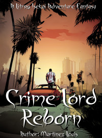 Martinez Louis — Crime Lord Reborn : A Litrpg Isekai Adventure Fantasy