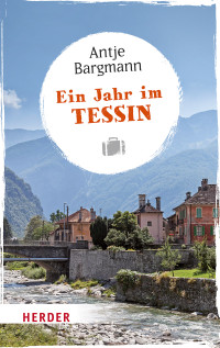 Antje Bargmann — Ein Jahr im Tessin