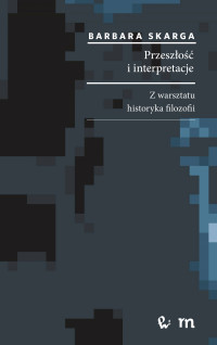 Skarga Barbara; — Przeszo i interpretacje. Z warsztatu historyka filozofii